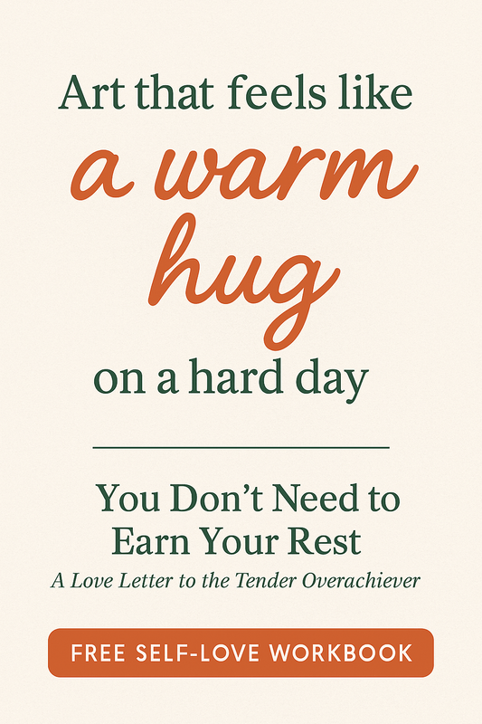 You Don’t Need to Earn Your Rest: A Love Letter to the Tender Overachiever