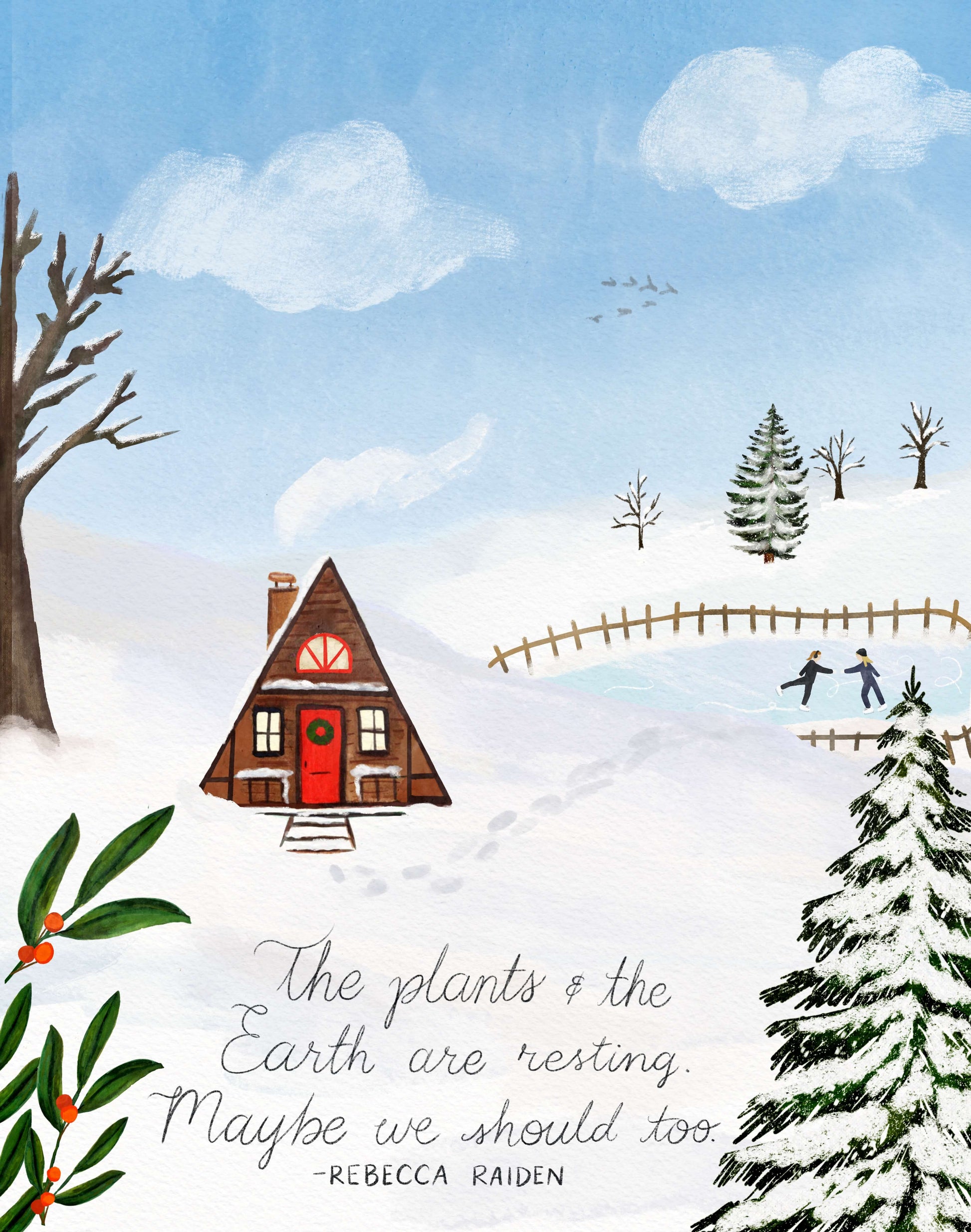 A frame cottage in a snowy scene with the quote "the plants and the earth are reting, maybe nwe should too" artwork by glad you're here co.