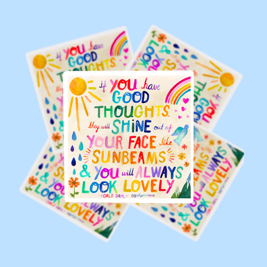 Roald Dahl Quote "if you have good thoughts, they will shine out of your face like sunbeams and you will always look lovely" rainbow sticker