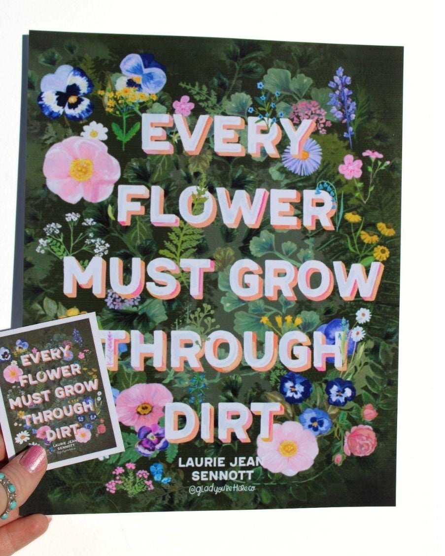 Art print and sticker 'Every Flower Must Grow Through Dirt' with floral design on cover